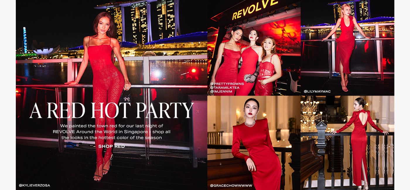A Red Hot Party. We painted the town red for our last night of REVOLVE Around the World in Singapore - shop all the looks in the hottest color of the season. Shop Red.