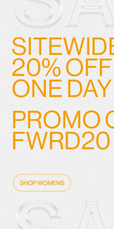 ONE DAY ONLY 20 Off Sitewide Sale FWRD