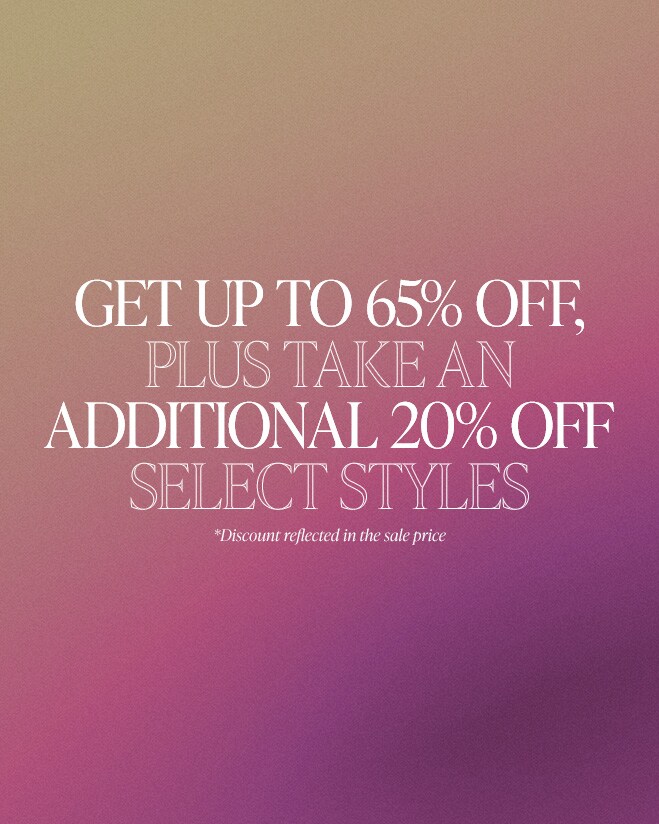 Sale on Sale. Get up to 65% off, plus take an additional 20% off select styles. *Discount reflected in the sale price. Shop Sale on Sale.