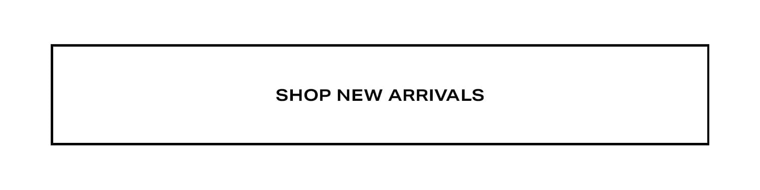 SHOP NEW ARRIVALS