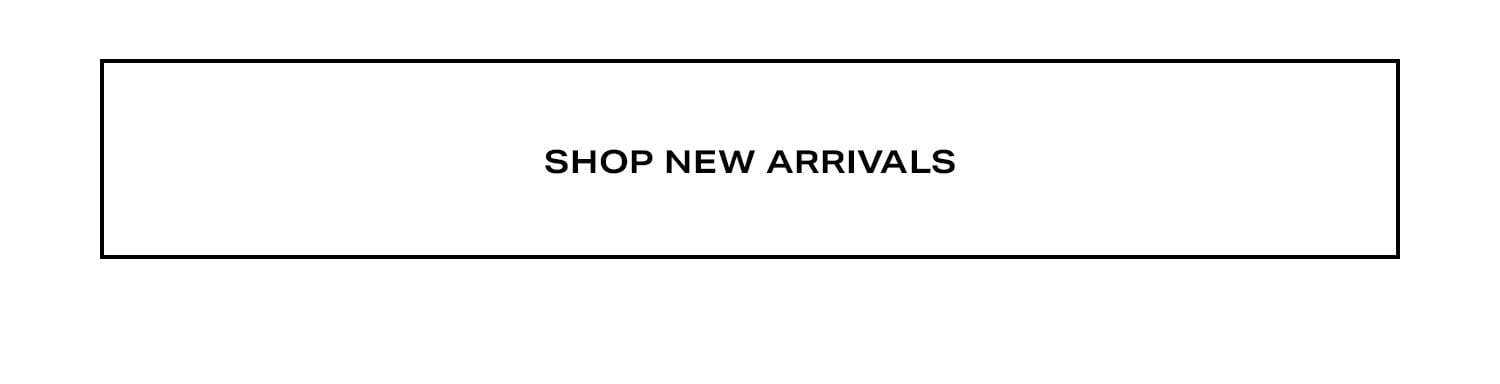 SHOP NEW ARRIVALS