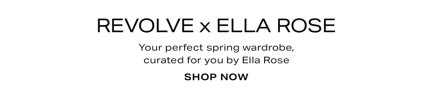 REVOLVE x Ella Rose. Your perfect spring wardrobe, curated for you by Ella Rose. Shop Now