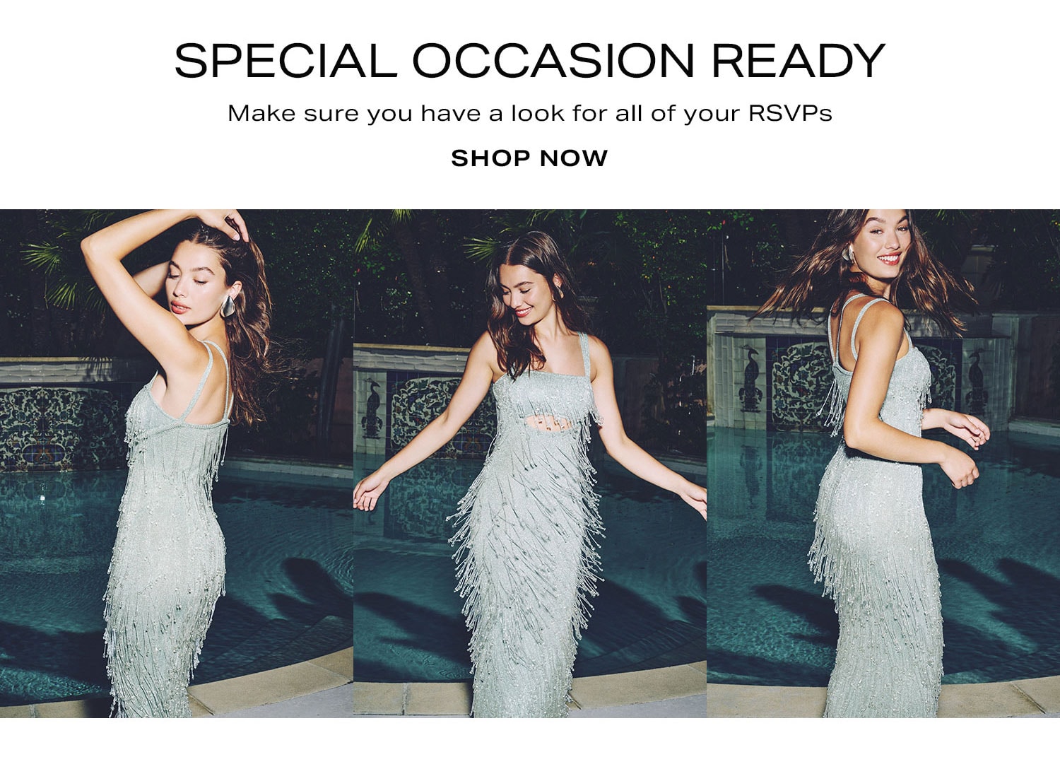 Special Occasion Ready. Shop Now. 