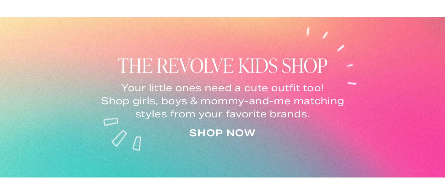 The REVOLVE Kids Shop. Shop Now. 