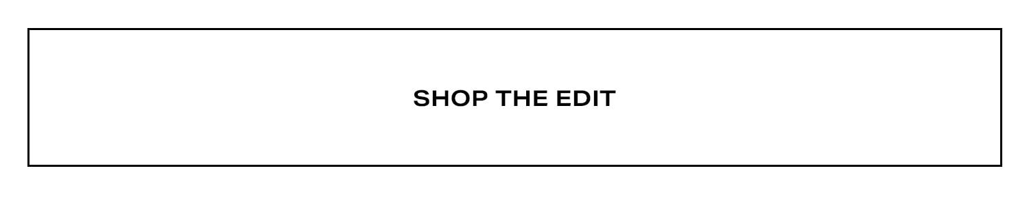 Shop the Edit.