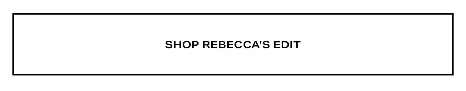 Shop Rebecca’s Edit.