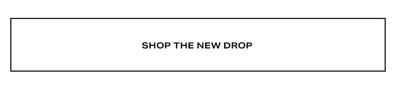 Shop the New Drop.