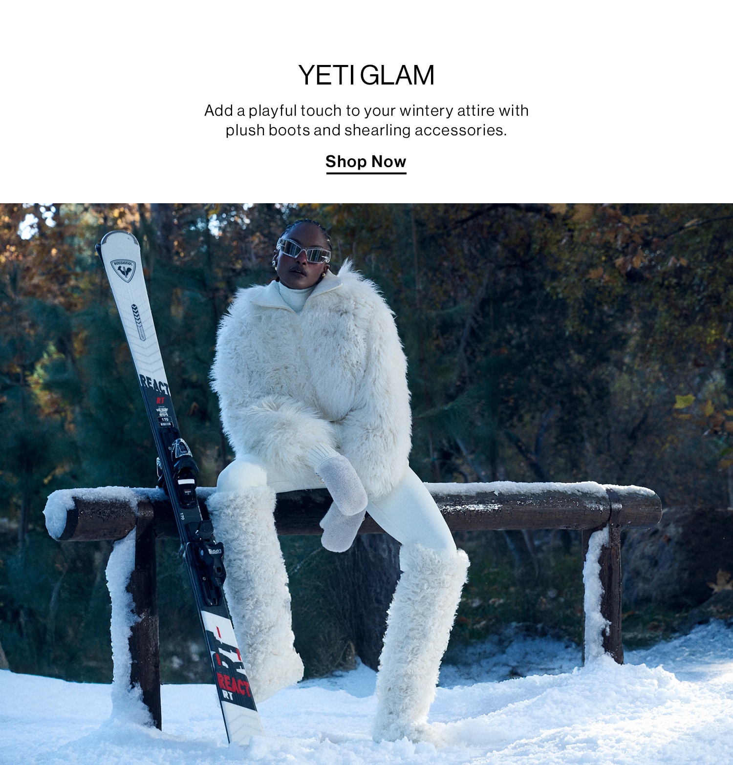 YETI GLAM DEK: Add a playful touch to your wintery attire with plush boots and shearling accessories. CTA: Shop Now