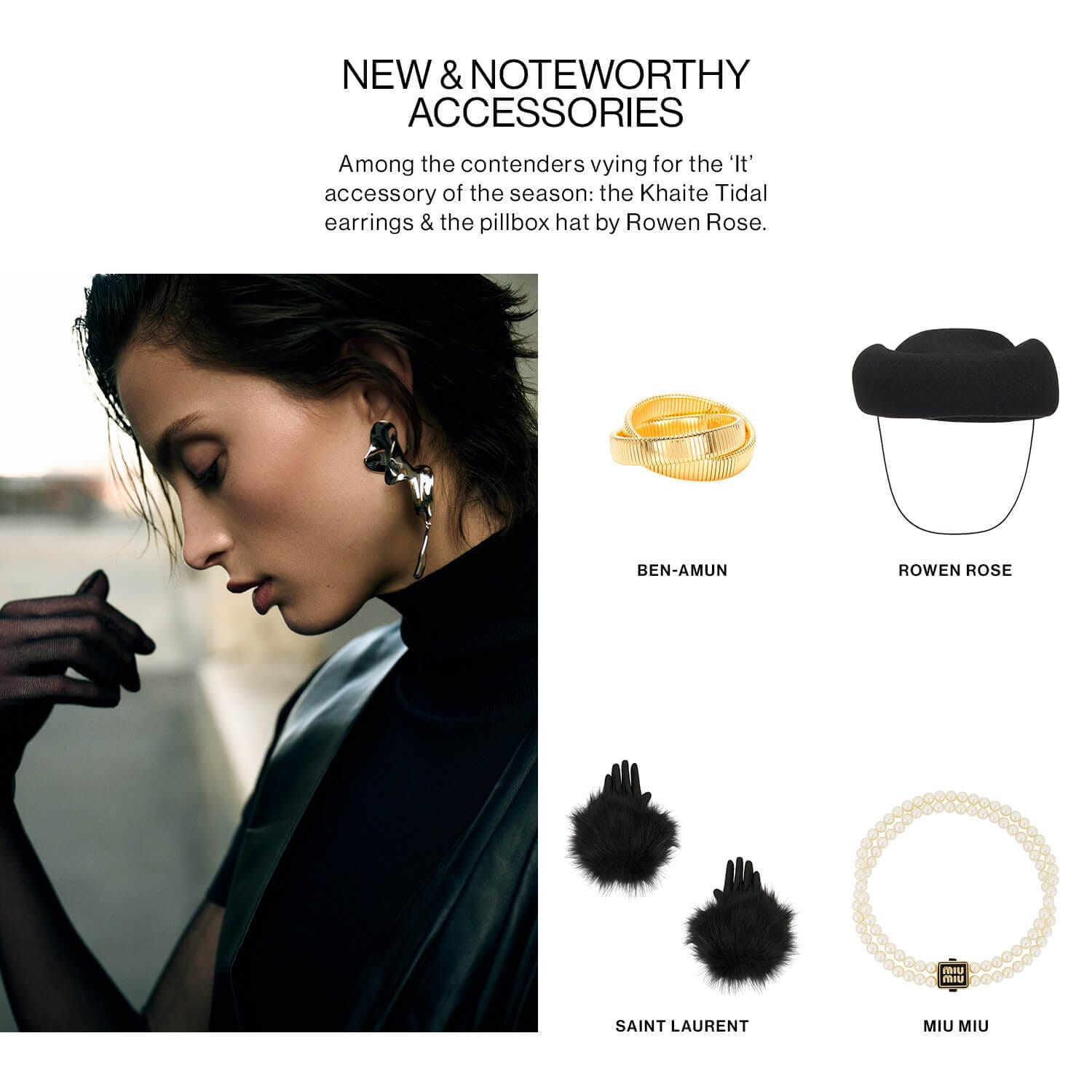 NEW & NOTEWORTHY ACCESSORIES DEK: Among the contenders vying for the ‘It’ accessory of the season: the Khaite Tidal earrings & the pillbox hat by Rowen Rose.