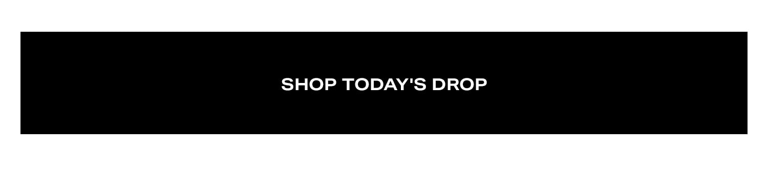 Shop Today's Drop.