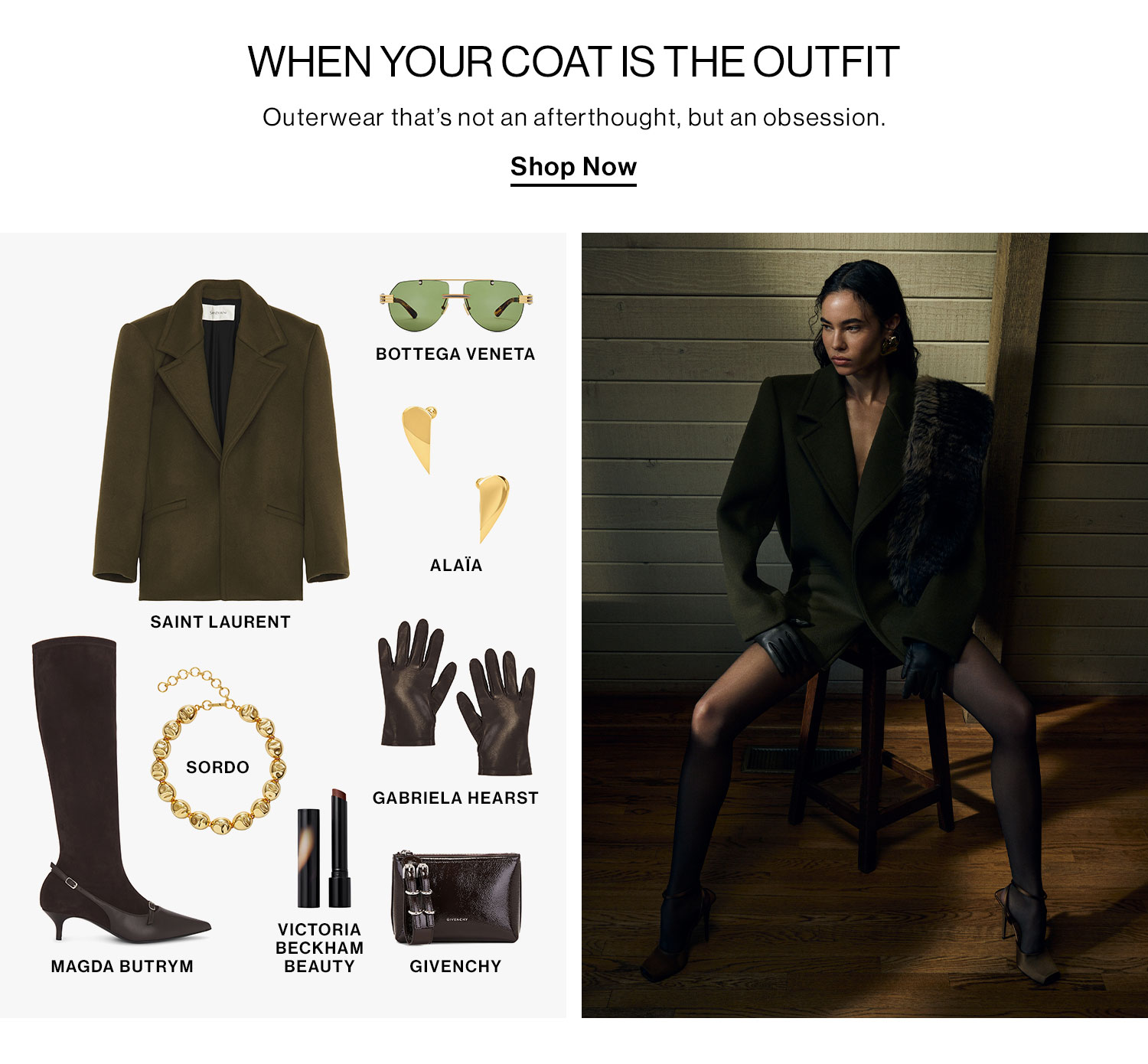 WHEN YOUR COAT IS THE OUTFIT. Outerwear that’s not an afterthought, but an obsession. Shop Now