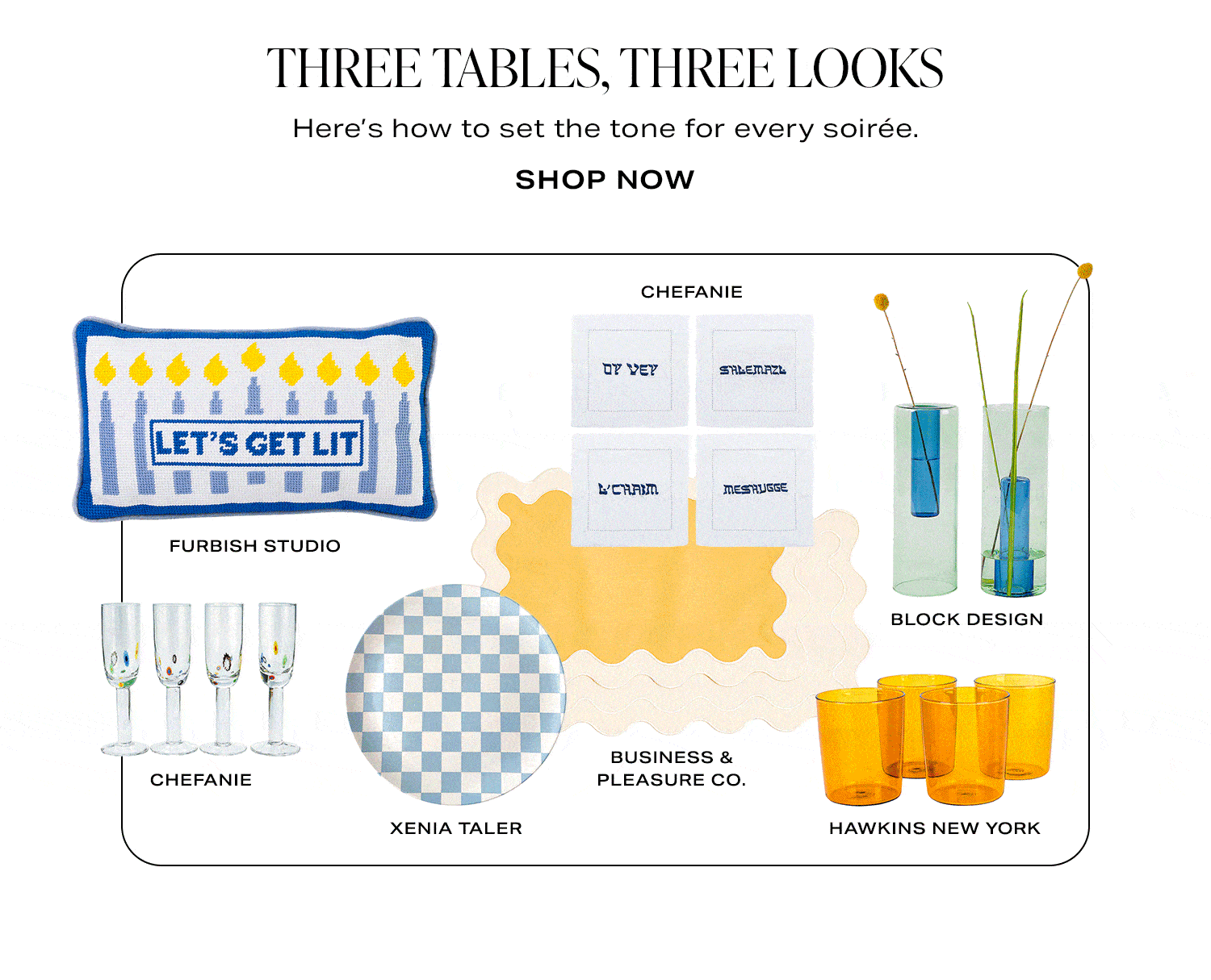 Three Tables, Three Looks. Here's how to set the tone for every soirée. Shop Now.