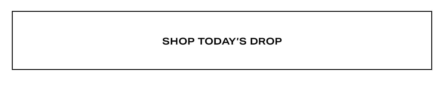 Shop Today's Drop.
