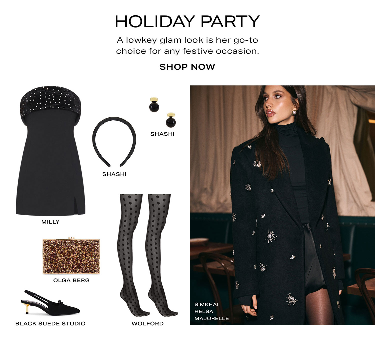 Holiday Party. A lowkey glam look is her go-to choice for any festive occasion. Product Assortment. Shop Now.