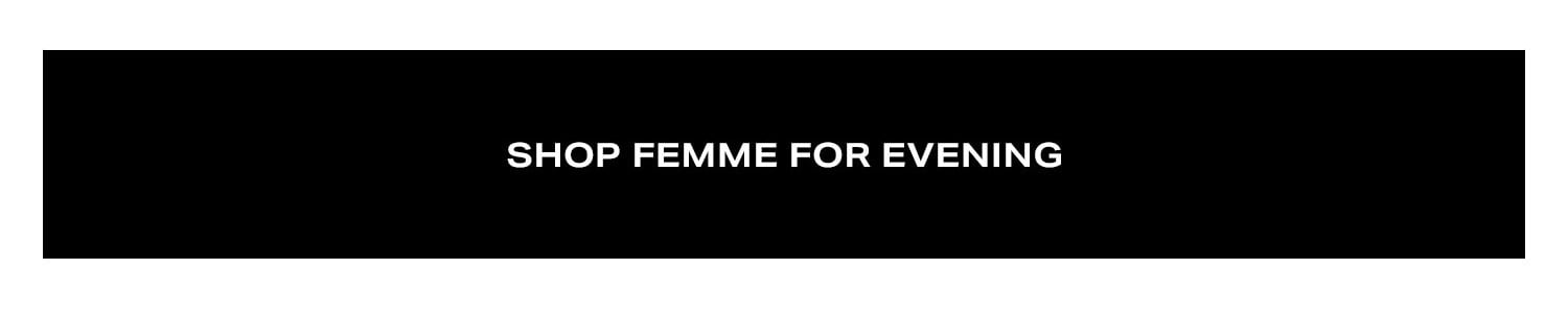Shop Femme For Evening.