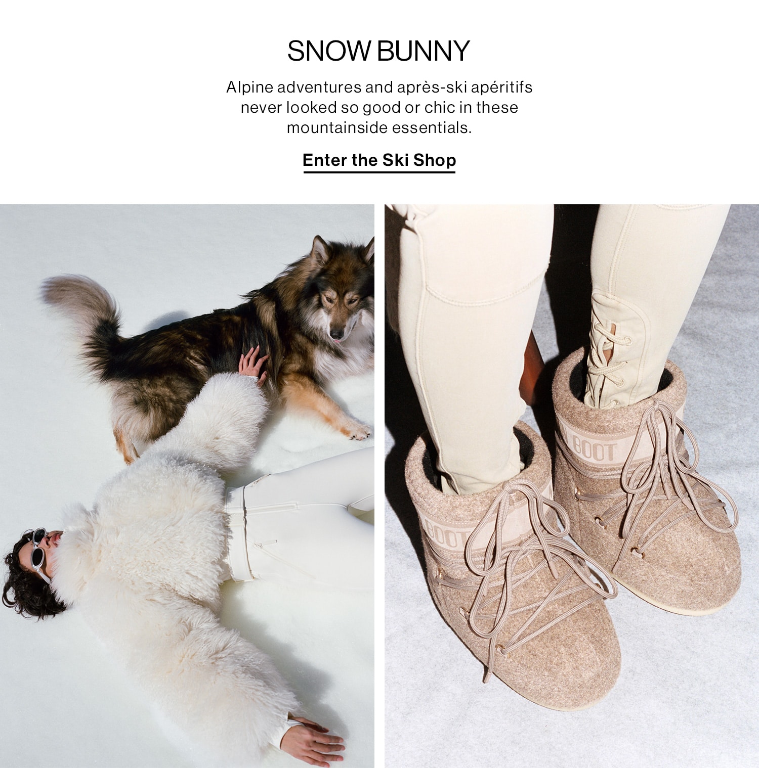 SNOW BUNNY DEK: Alpine adventures and après-ski apéritifs never looked so good or chic in these mountainside essentials. CTA: Enter the Ski Shop