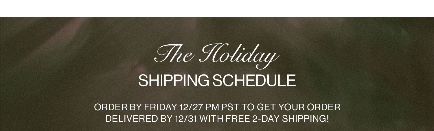 The Holiday Shipping Schedule. Shop Now