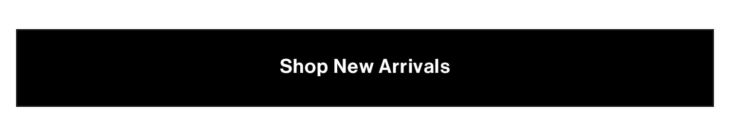 SHOP NEW ARRIVALS