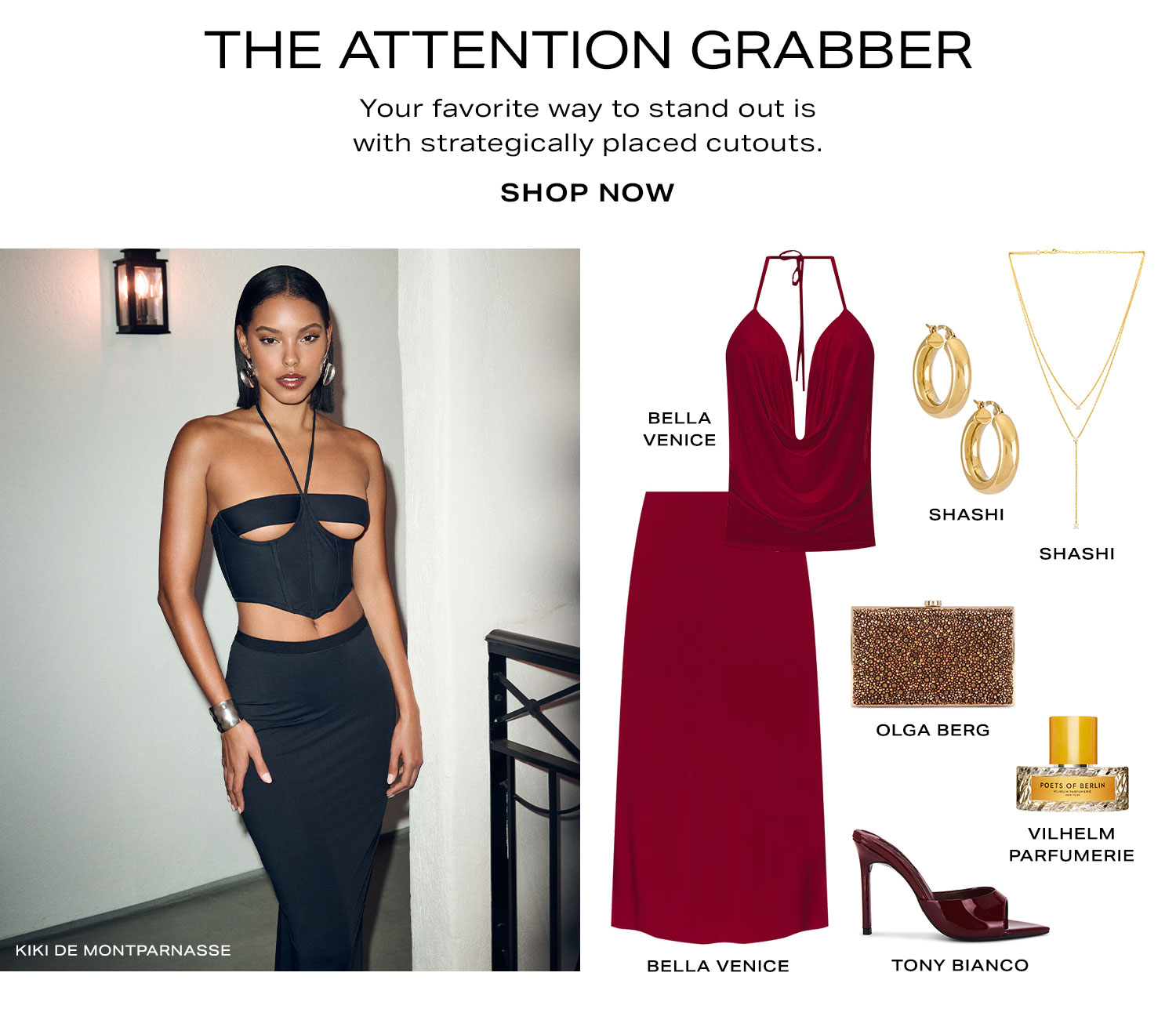The Attention Grabber. Your favorite way to stand out is with strategically placed cutouts. Product Assortment. Shop Now.