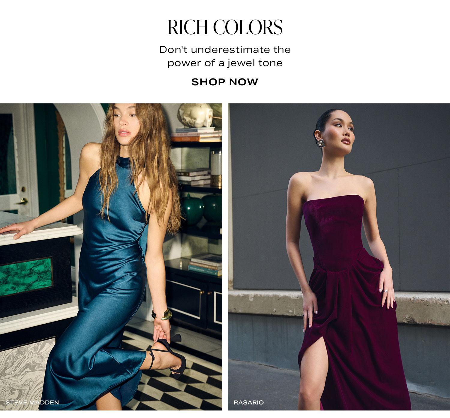 Rich Colors. Shop Now.