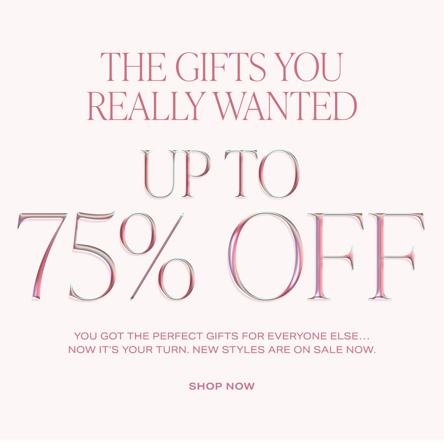 The Gifts You Really Wanted. Up To 75% Off. You got the perfect gifts for everyone else...now it's your turn. New styles are on sale now. Shop Now.