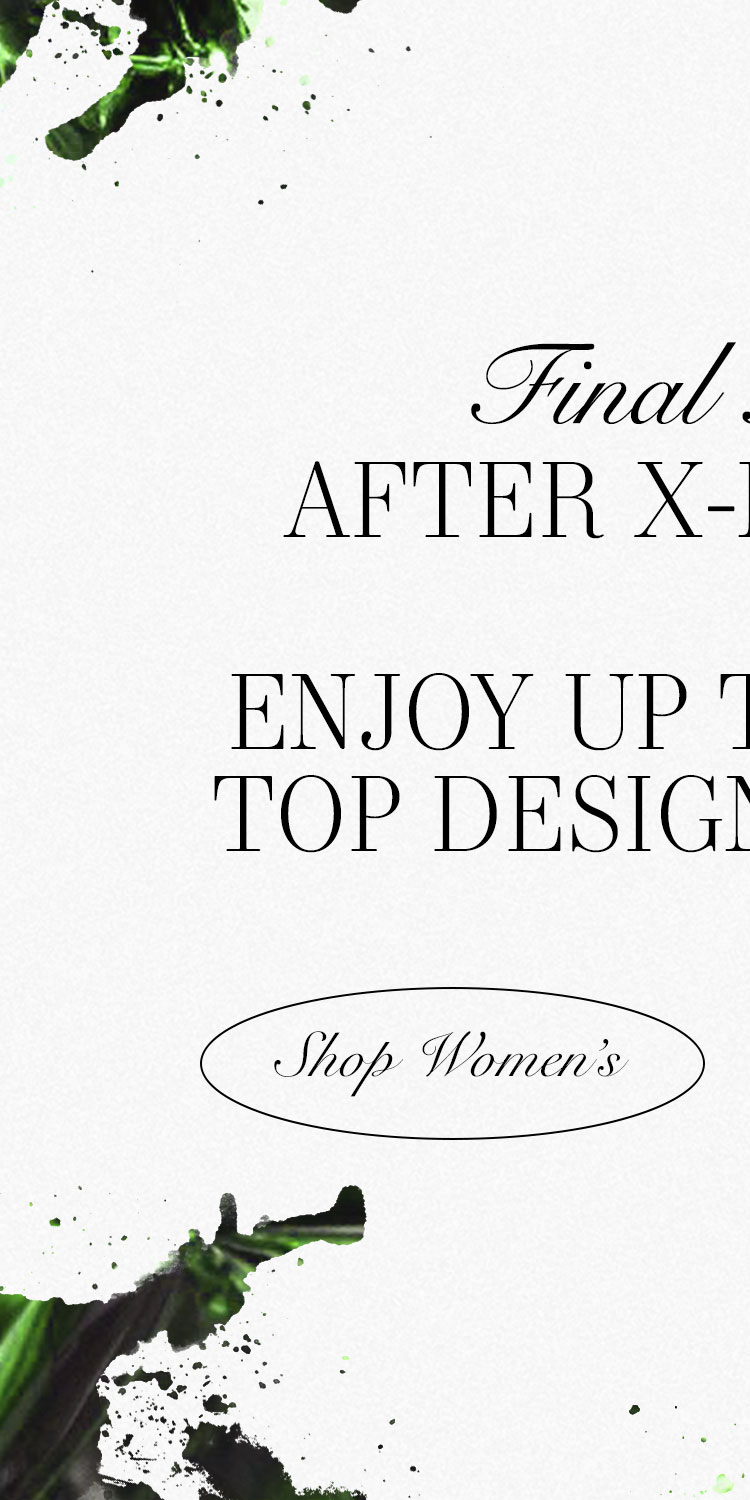 FINAL HOURS: AFTER X-MAS SALE DEK: Enjoy up to 75% off top designer names  CTA: Shop Women’s