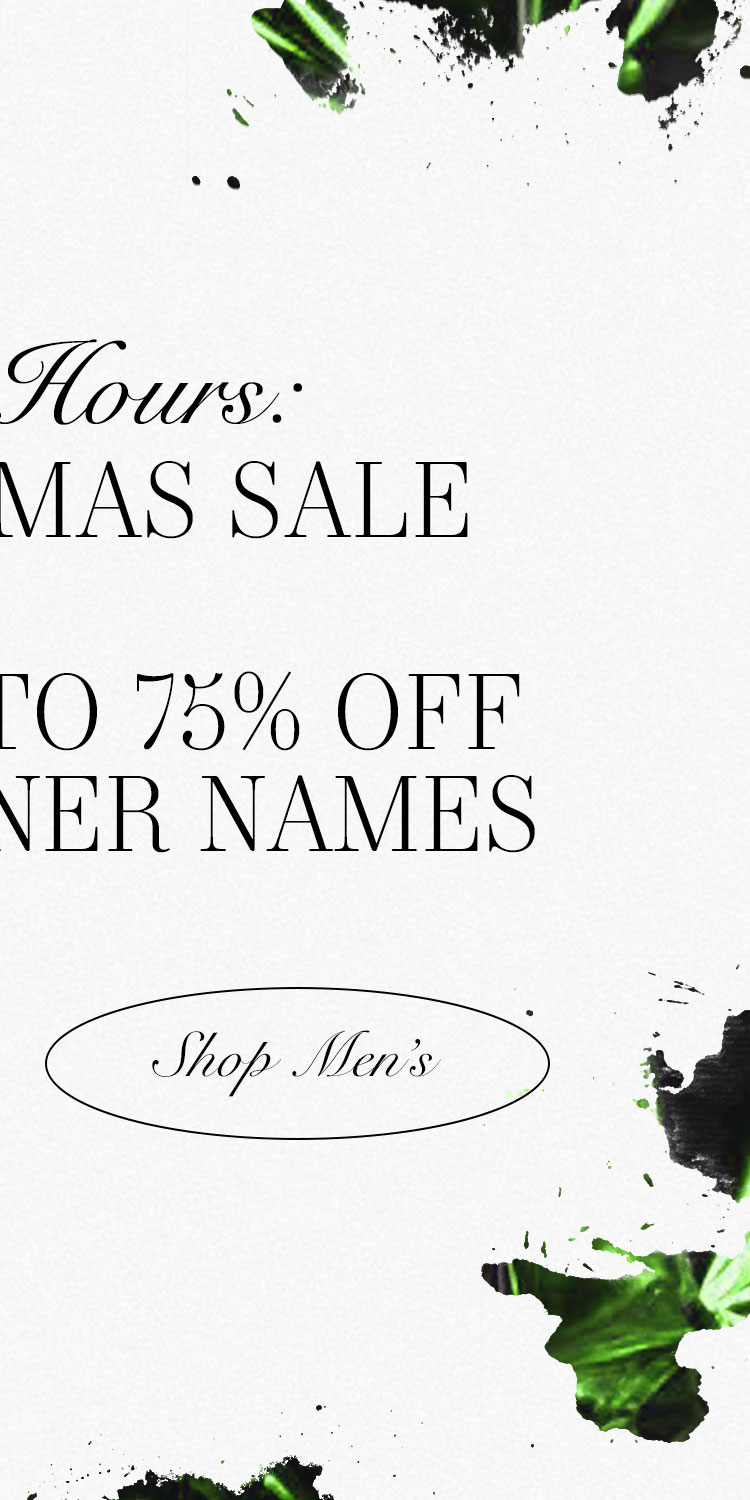 Saras Picks - Shop NowaFINAL HOURS: AFTER X-MAS SALE DEK: Enjoy up to 75% off top designer names  CTA: Shop Men’s