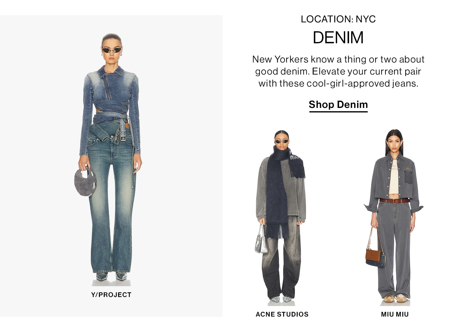 LOCATION: NYC. DENIM. New Yorkers know a thing or two about good denim. Elevate your current pair with these cool-girl-approved jeans. Shop Denim