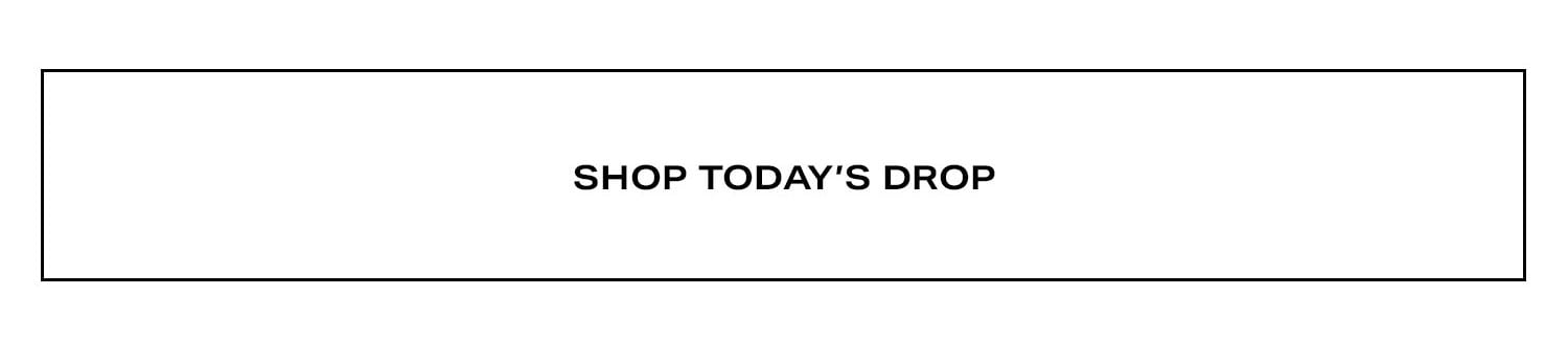 Shop Today's Drop.