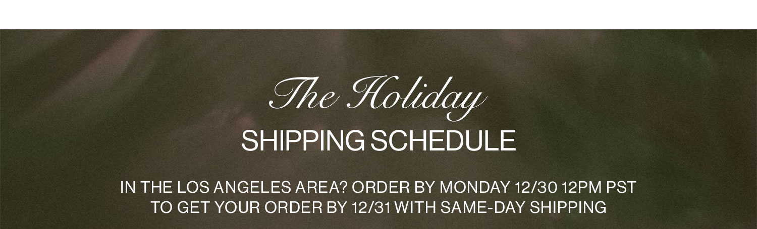 Holiday Shipping Schedule. Shop Now.