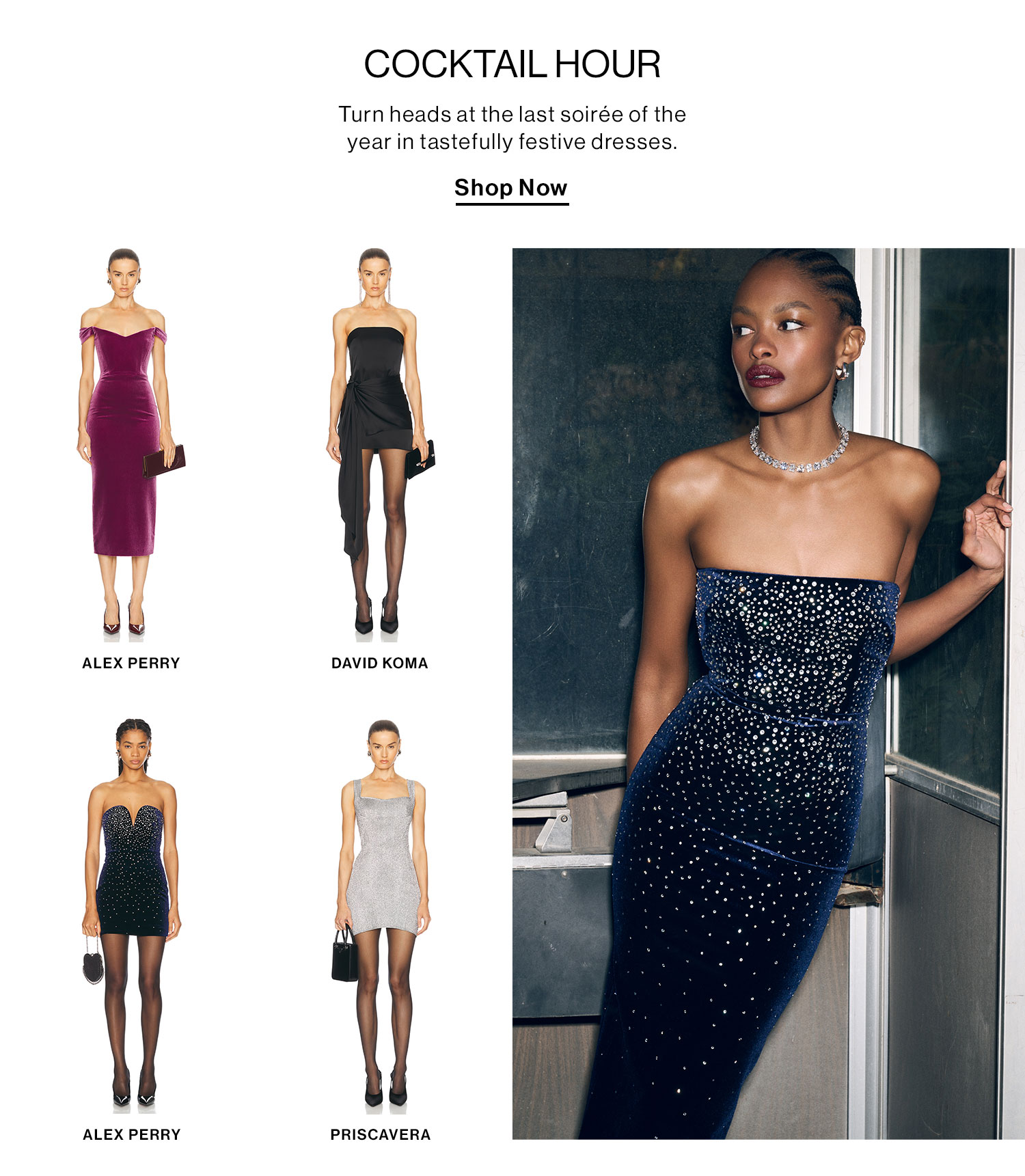 COCKTAIL HOUR: Turn heads at the last soirée of the year in tastefully festive dresses. Shop Now