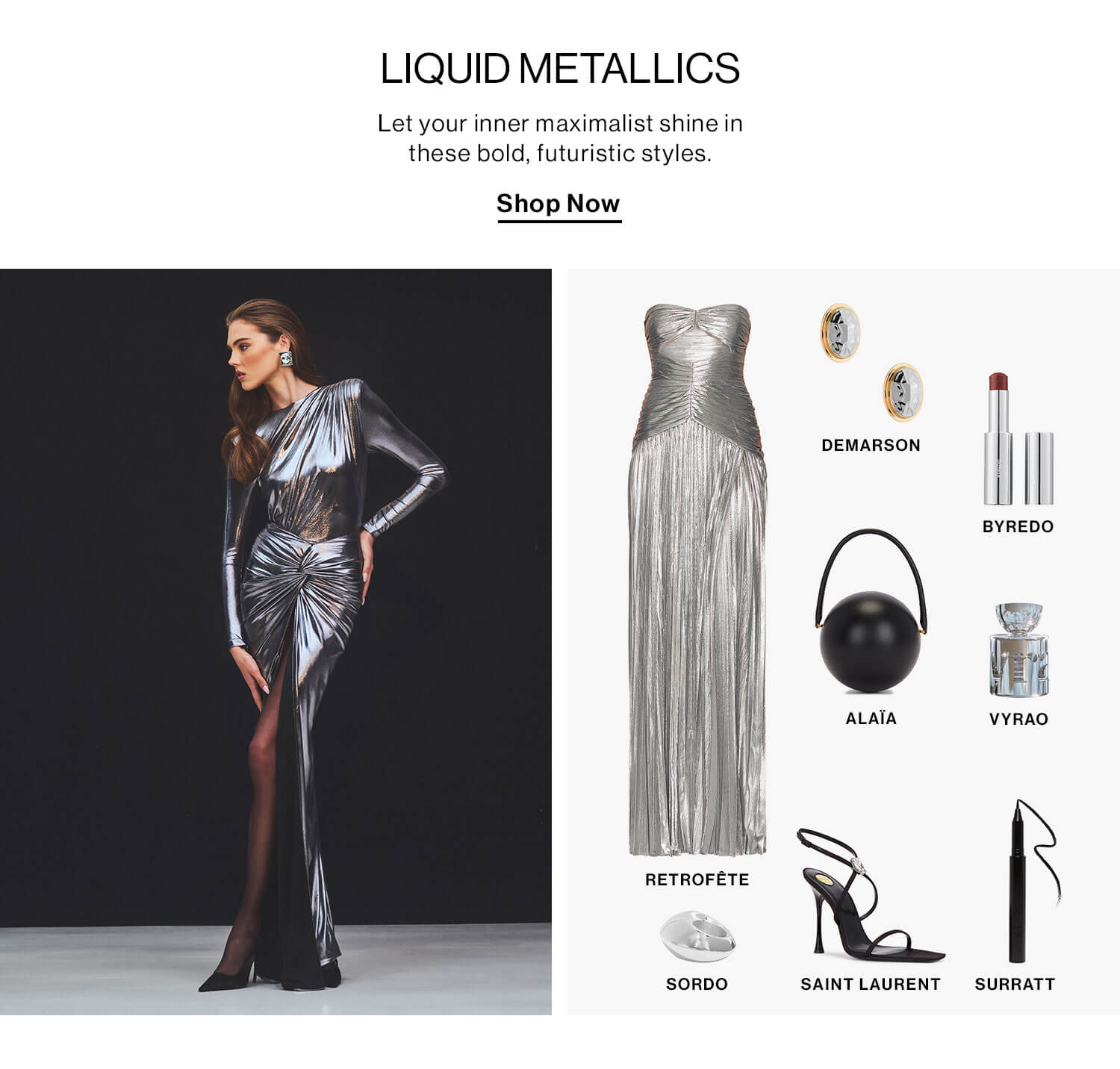  LIQUID METALLICS: Let your inner maximalist shine in these bold, futuristic styles. Shop Now