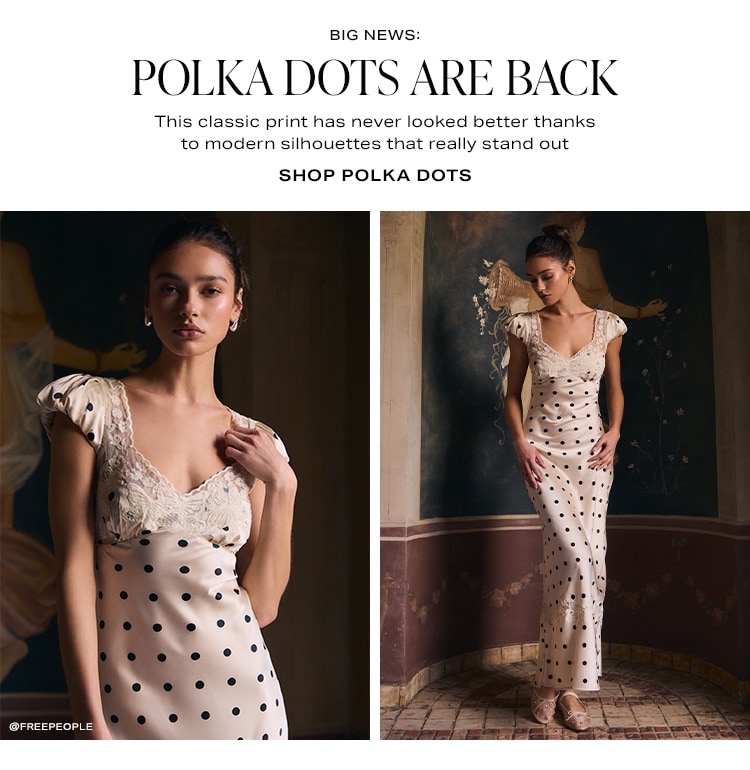 Big News: Polka Dots Are Back. This classic print has never looked better thanks to modern silhouettes that really stand out. Shop Polka Dots