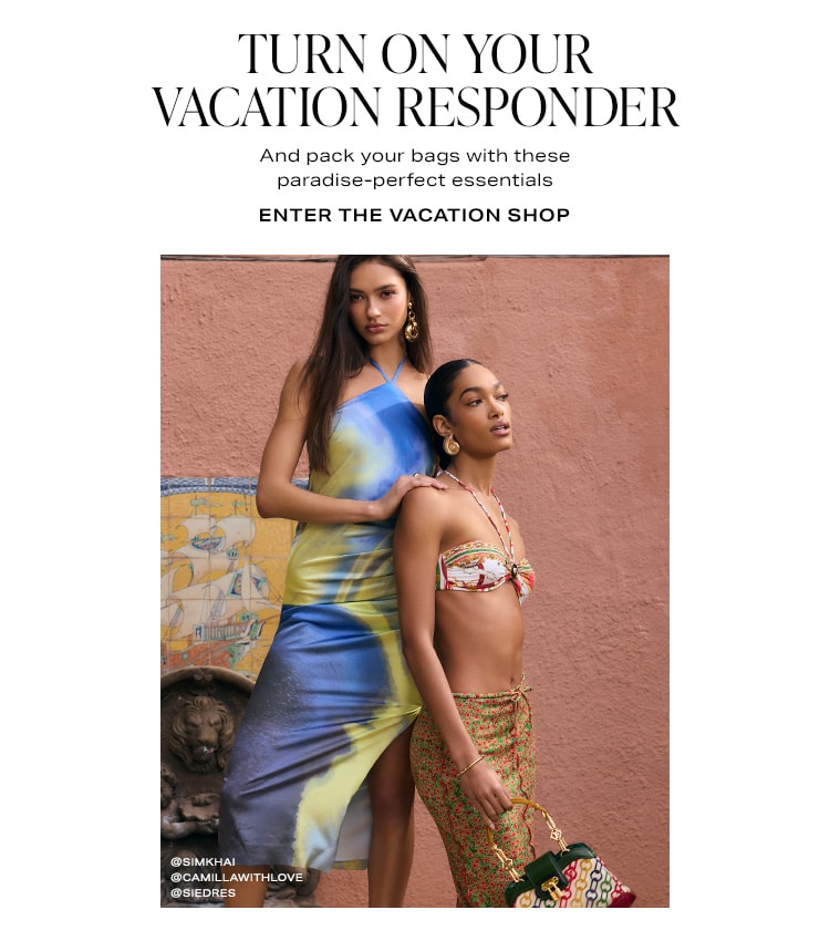 Turn On Your Vacation Responder. And pack your bags with these paradise-perfect essentials. Enter the Vacation Shop