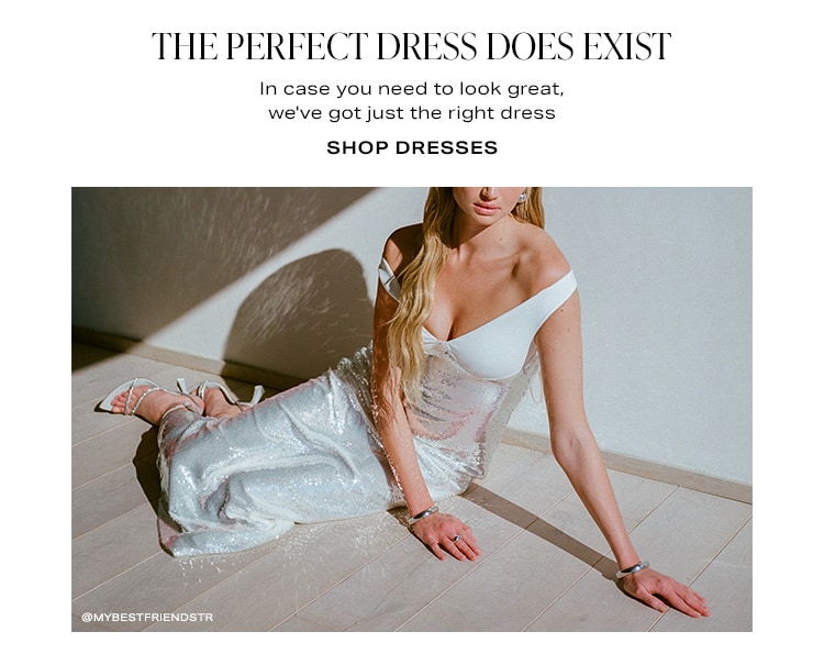 The Perfect Dress Does Exist. In case you need to look great, we've got just the right dress. Shop Dresses