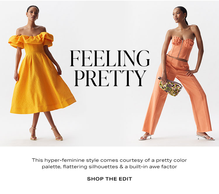 Feeling Pretty. This hyper-feminine style comes courtesy of a pretty color palette, flattering silhouettes & a built-in awe factor. Shop the Edit