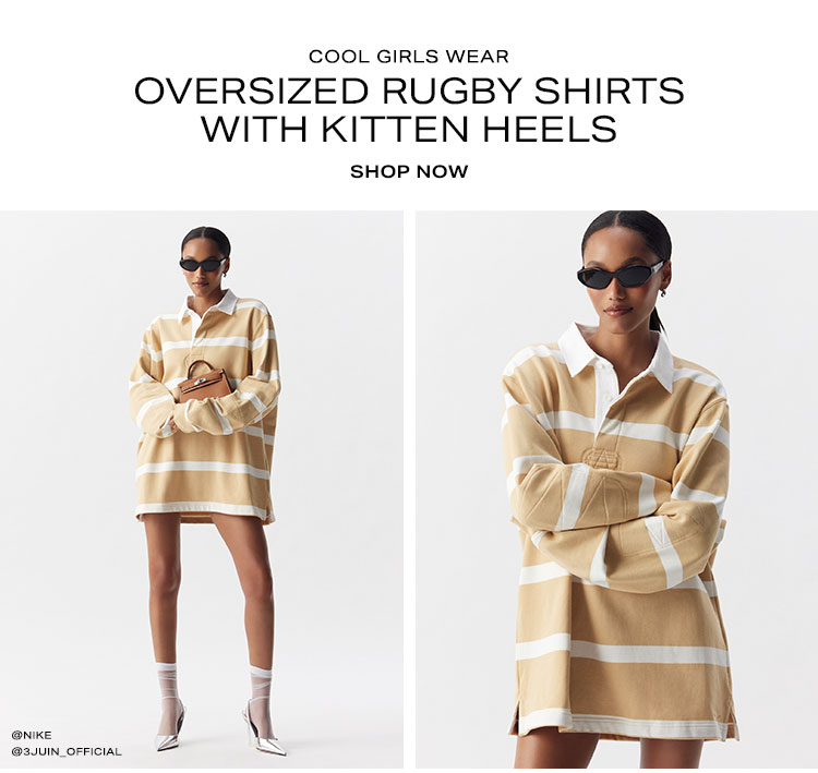 Cool Girls Wear Oversized Rugby Shirts With Kitten Heels - Shop Now