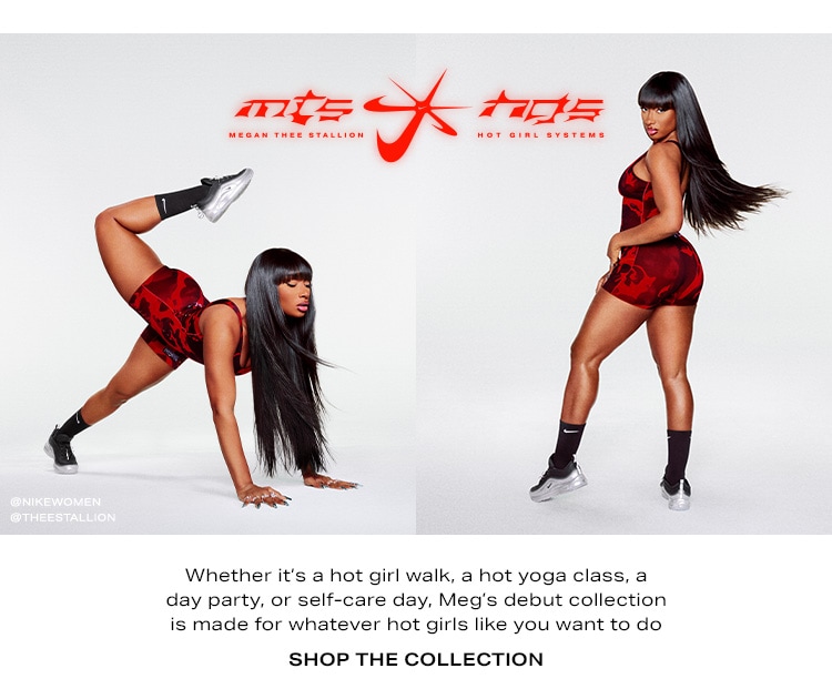 Nike x Megan Thee Stallion: Hot Girl Systems. Whether it’s a hot girl walk, a hot yoga class, a day party, or self-care day, Meg’s debut collection is made for whatever hot girls like you want to do. Shop the Collection