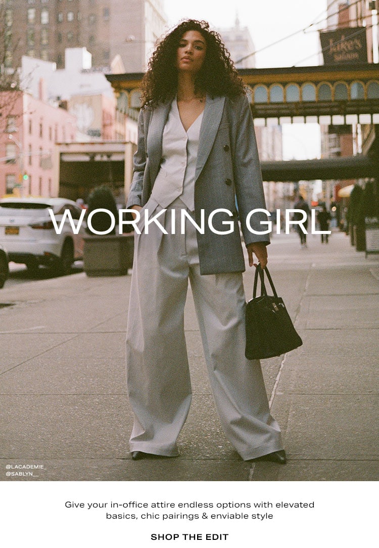 Working Girl. Give your in-office attire endless options with elevated basics, chic pairings & enviable style. Shop the edit