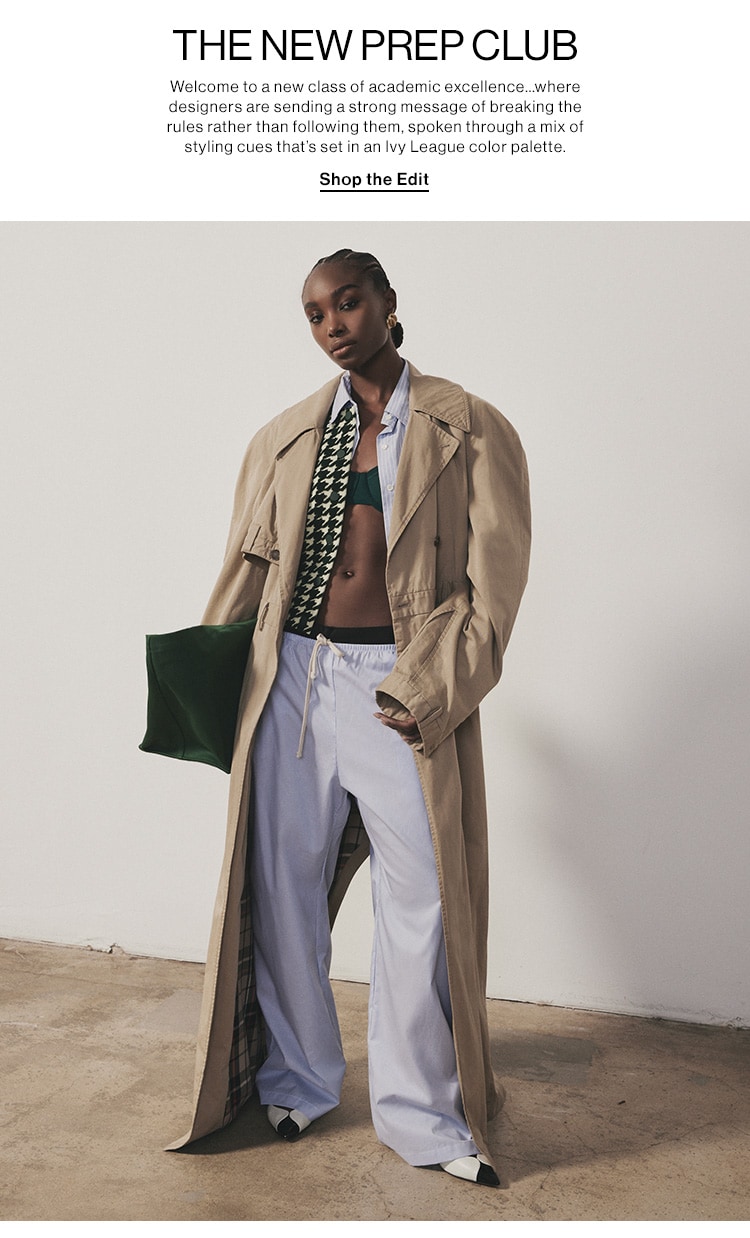 THE NEW PREP CLUB. Welcome to a new class of academic excellence…where designers are sending a strong message of breaking the rules rather than following them, spoken through a mix of styling cues that’s set in an Ivy League color palette. Shop the Edit