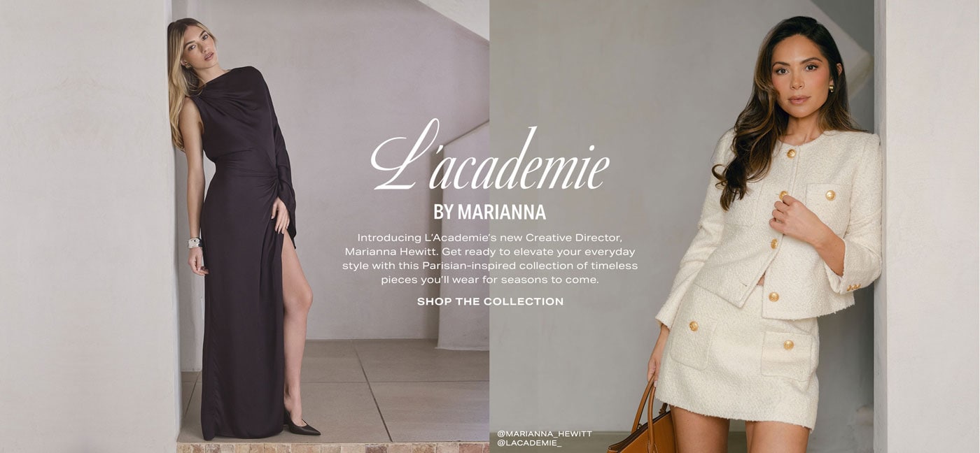 L\'Academie by Marianna. Introducing L\u2019Academie\u2019s new Creative Director, Marianna Hewitt. Get ready to elevate your everyday style with this Parisian-inspired collection of timeless pieces you\u2019ll wear for seasons to come. Shop the Collection