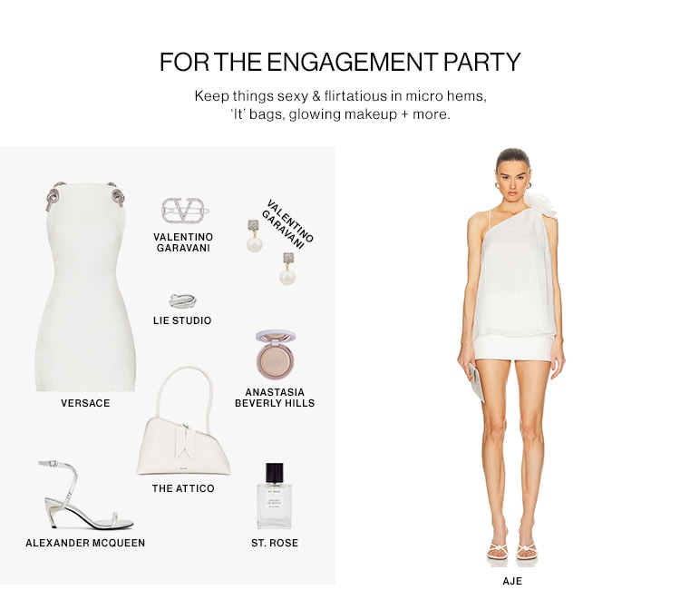 FOR THE ENGAGEMENT PARTY. Keep things sexy & flirtatious in micro hems, ‘It’ bags, glowing makeup + more.