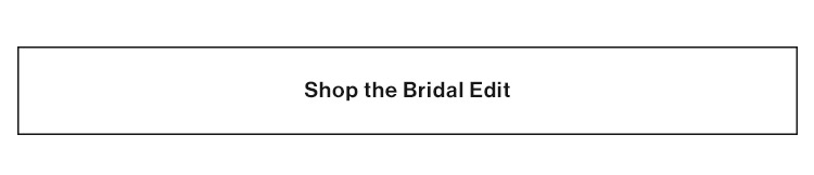 Shop the Bridal Edit