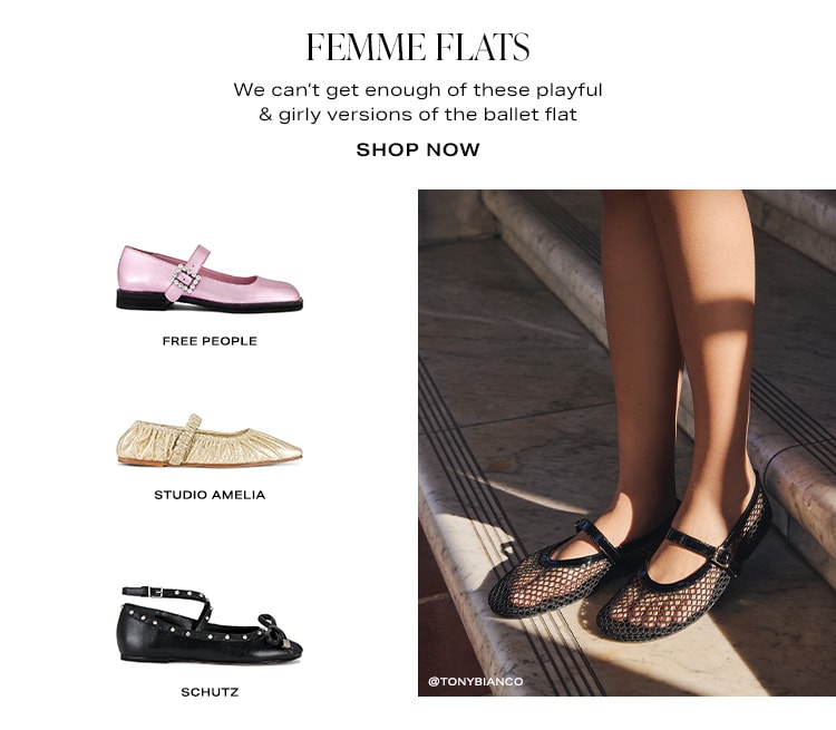 Femme Flats. We can’t get enough of these playful & girly versions of the ballet flat. Shop Now