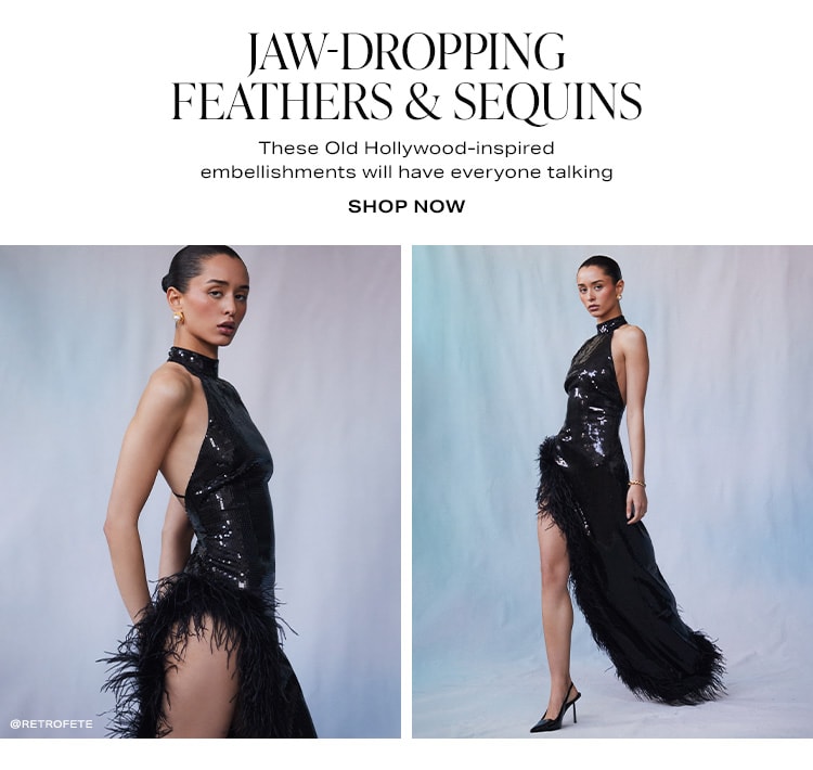 Jaw-Dropping Feathers & Sequins. These Old Hollywood-inspired embellishments will have everyone talking. Shop Now