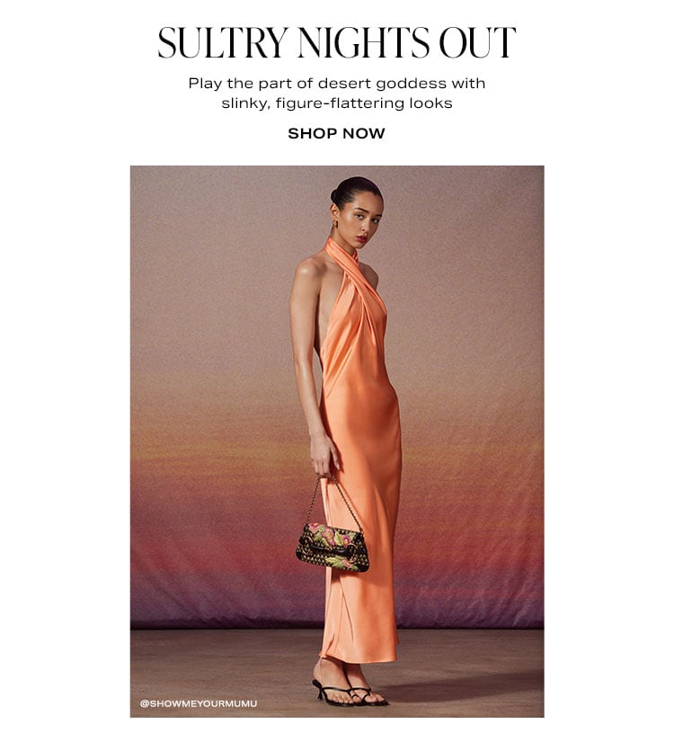 Sultry Nights Out: Play the part of desert goddess with slinky, figure-flattering looks - Shop Now