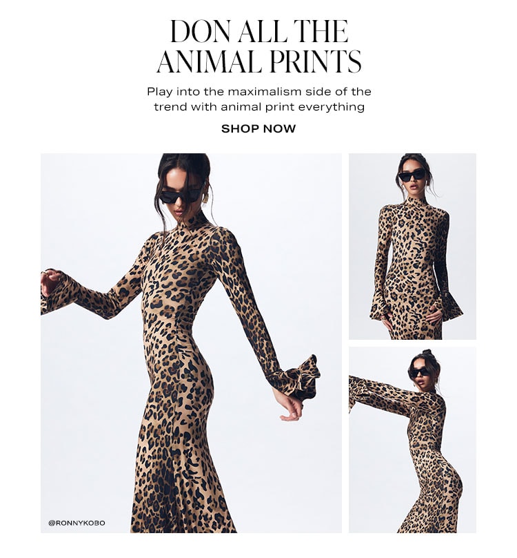 Don All the Animal Prints. Play into the maximalism side of the trend with animal print everything. Shop Now