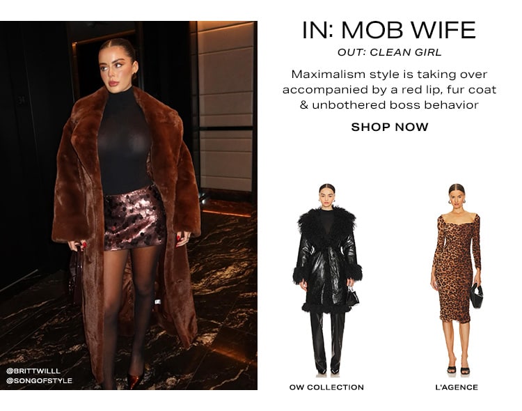 IN: Mob Wife OUT: Clean Girl. Maximalism style is taking over accompanied by a red lip, fur coat & unbothered boss behavior. Shop Now