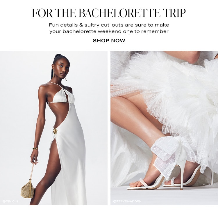 For the Bachelorette Trip. Fun details & sultry cut-outs are sure to make your bachelorette weekend one to remember. Shop Now