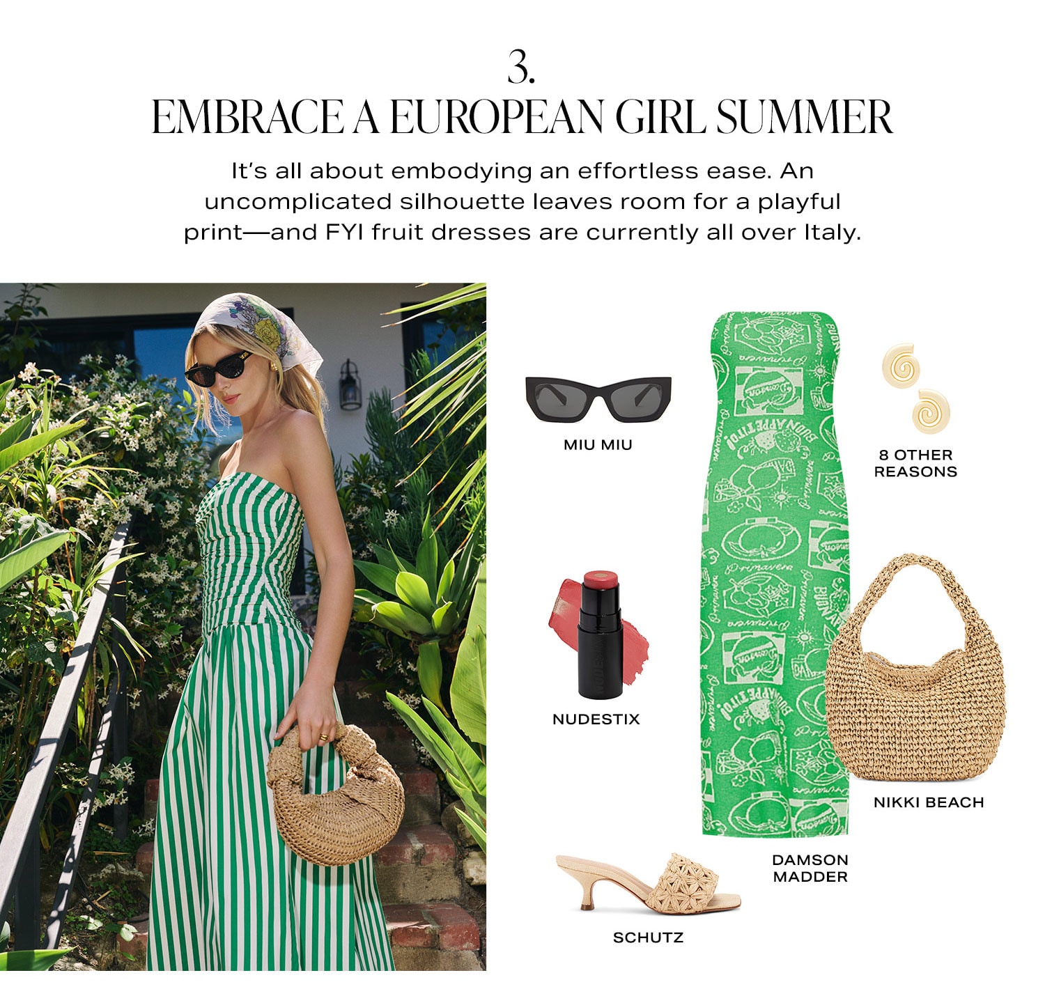 Embrace a European Girl Summer. It’s all about embodying an effortless ease. An uncomplicated silhouette leaves room for a playful print. And FYI fruit dresses are currently all over Italy. Shop Now.